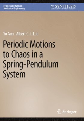 Yu Guo, Albert C. J. Luo - Periodic Motions to Chaos in a Spring-Pendulum System, Häftad