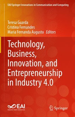 Technology, Business, Innovation, and Entrepreneurship in Industry 4.0 1
