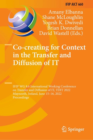 Amany Elbanna, Shane McLoughlin, Yogesh K. Dwivedi, Brian Donnellan, David Wastell - Co-creating for Context in the Transfer and Diffusion of IT, Inbunden