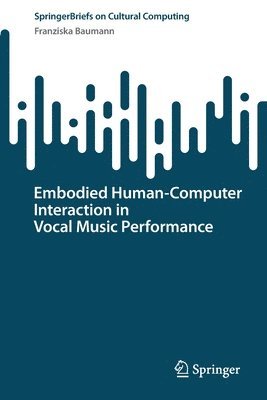 bokomslag Embodied HumanComputer Interaction in Vocal Music Performance