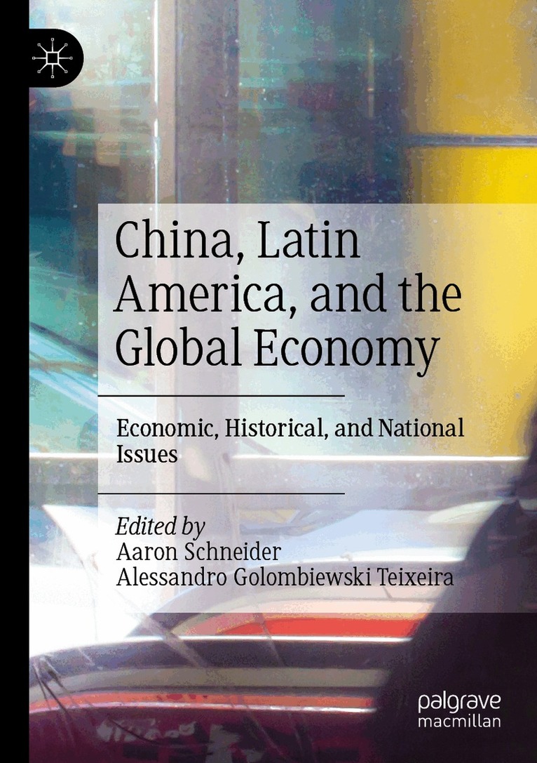 Aaron Schneider, Alessandro Golombiewski Teixeira - China, Latin America, and the Global Economy, Häftad
