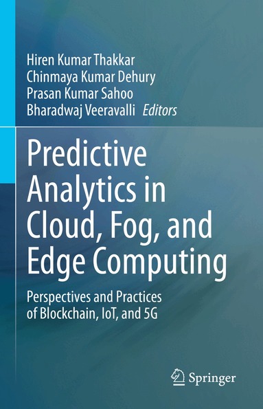 Hiren Kumar Thakkar, Chinmaya Kumar Dehury, Prasan Kumar Sahoo, Bharadwaj Veeravalli - Predictive Analytics in Cloud, Fog, and Edge Computing, Inbunden