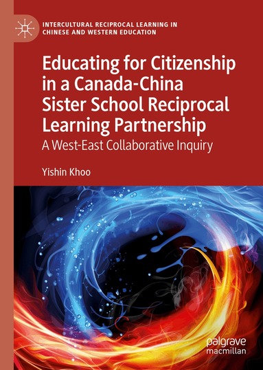 Yishin Khoo - Educating for Citizenship in a Canada-China Sister School Reciprocal Learning Partnership, Inbunden