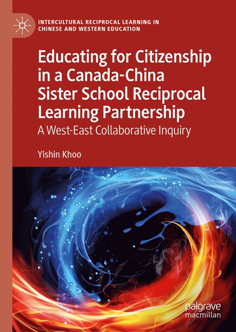 Yishin Khoo - Educating for Citizenship in a Canada-China Sister School Reciprocal Learning Partnership, Inbunden
