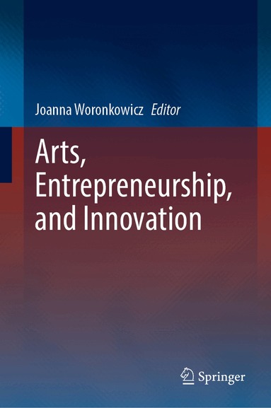 Joanna Woronkowicz - Arts, Entrepreneurship, and Innovation, Inbunden