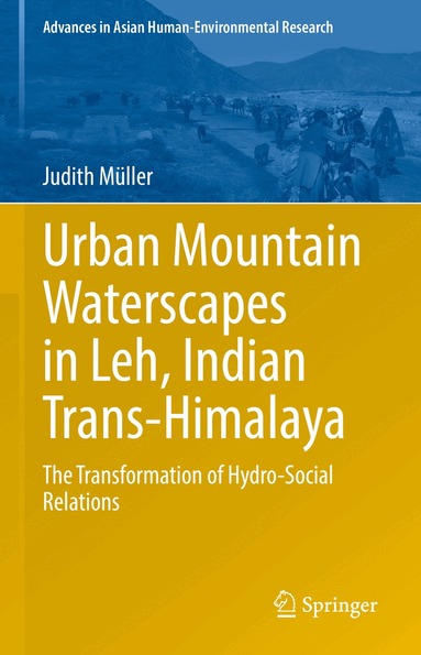 Judith Müller - Urban Mountain Waterscapes in Leh, Indian Trans-Himalaya, Inbunden