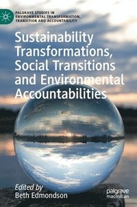 bokomslag Sustainability Transformations, Social Transitions and Environmental Accountabilities