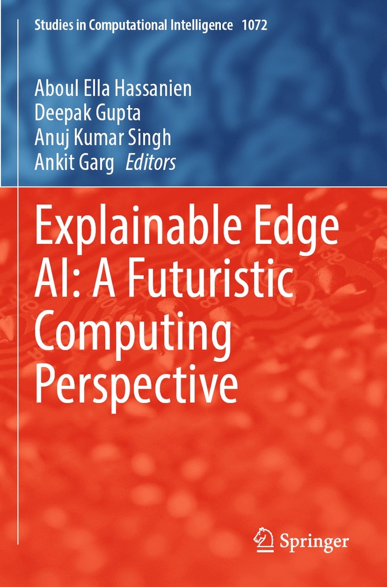 Aboul Ella Hassanien, Deepak Gupta, Anuj Kumar Singh, Ankit Garg - Explainable Edge AI: A Futuristic Computing Perspective, Häftad