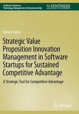 Varun Gupta - Strategic Value Proposition Innovation Management in Software Startups for Sustained Competitive Advantage, Häftad