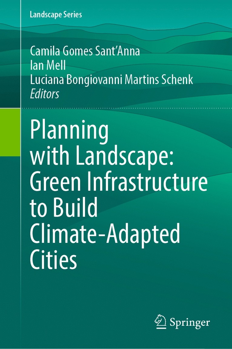Camila Gomes Sant'Anna, Ian Mell, Luciana Bongiovanni Martins Schenk, Camila Gomes Sant'anna - Planning with Landscape: Green Infrastructure to Build Climate-Adapted Cities, Inbunden