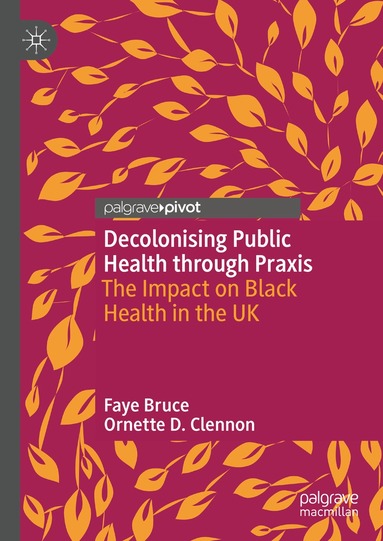 Faye Bruce, Ornette D. Clennon - Decolonising Public Health through Praxis, Inbunden