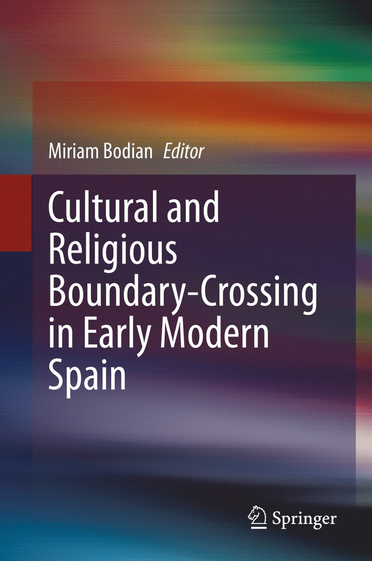 Miriam Bodian - Cultural and Religious Boundary-Crossing in Early Modern Spain, Inbunden