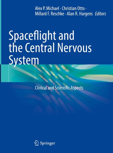 Alex P. Michael, Christian Otto, Millard F. Reschke, Alan R. Hargens - Spaceflight and the Central Nervous System, Inbunden