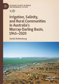 bokomslag Irrigation, Salinity, and Rural Communities in Australia's Murray-Darling Basin, 19452020