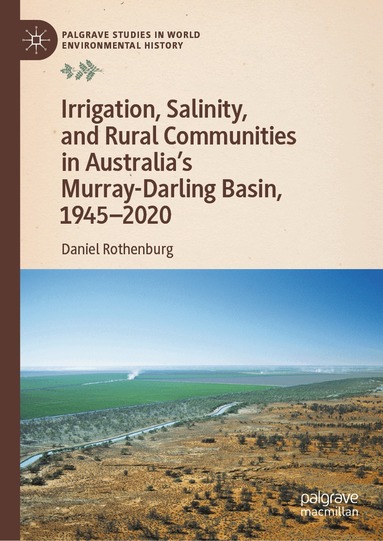 Daniel Rothenburg - Irrigation, Salinity, and Rural Communities in Australia's Murray-Darling Basin, 1945–2020, Inbunden