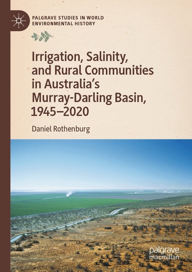 Daniel Rothenburg - Irrigation, Salinity, and Rural Communities in Australia's Murray-Darling Basin, 1945–2020, Häftad