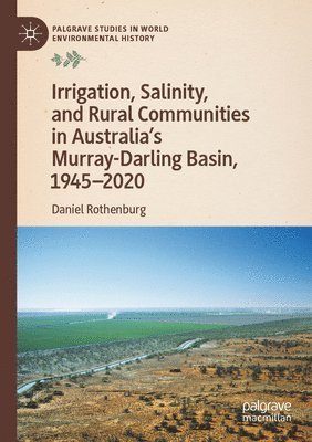 bokomslag Irrigation, Salinity, and Rural Communities in Australia's Murray-Darling Basin, 1945-2020