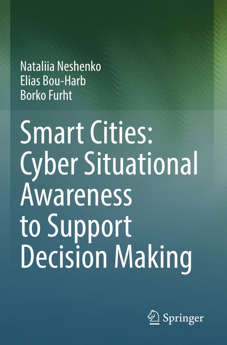 Nataliia Neshenko, Elias Bou-Harb, Borko Furht - Smart Cities: Cyber Situational Awareness to Support Decision Making, Häftad