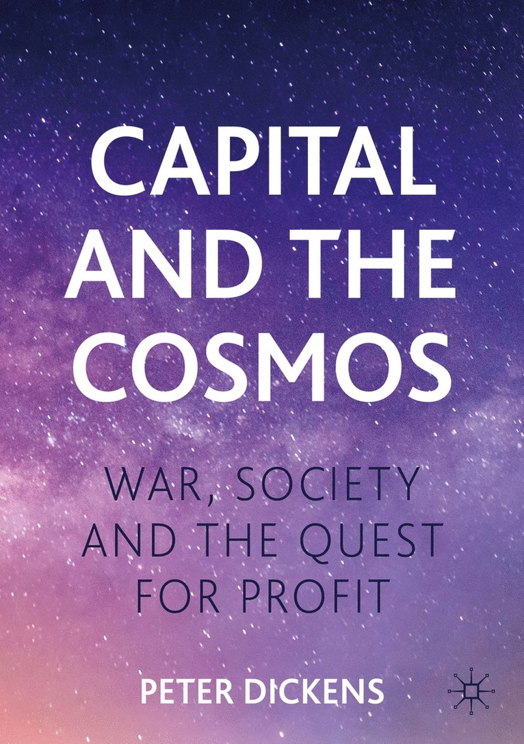 Peter Dickens - Capital and the Cosmos, Häftad