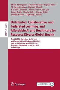 bokomslag Distributed, Collaborative, and Federated Learning, and Affordable AI and Healthcare for Resource Diverse Global Health