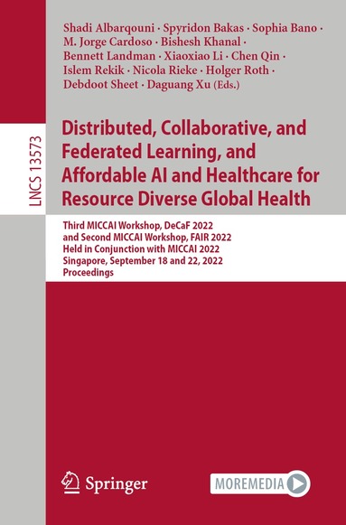Shadi Albarqouni, Spyridon Bakas, Sophia Bano, M. Jorge Cardoso, Bishesh Khanal, Bennett Landman, Xiaoxiao Li, Chen Qin, Islem Rekik, Nicola Rieke, Holger Roth, Debdoot Sheet, Daguang Xu - Distributed, Collaborative, and Federated Learning, and Affordable AI and Healthcare for Resource Diverse Global Health, Häftad