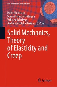 bokomslag Solid Mechanics, Theory of Elasticity and Creep