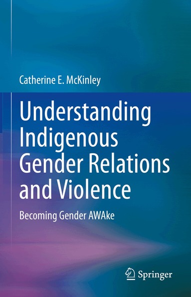 Catherine E. McKinley - Understanding Indigenous Gender Relations and Violence, Inbunden