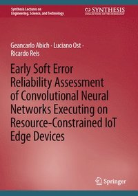 bokomslag Early Soft Error Reliability Assessment of Convolutional Neural Networks Executing on Resource-Constrained IoT Edge Devices