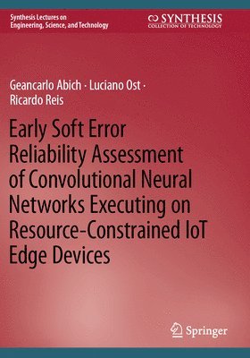 bokomslag Early Soft Error Reliability Assessment of Convolutional Neural Networks Executing on Resource-Constrained IoT Edge Devices