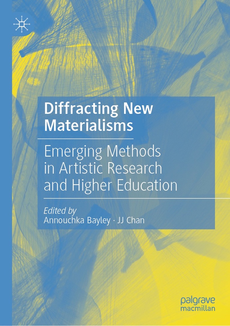 Annouchka Bayley, JJ Chan, Jj Chan - Diffracting New Materialisms, Inbunden
