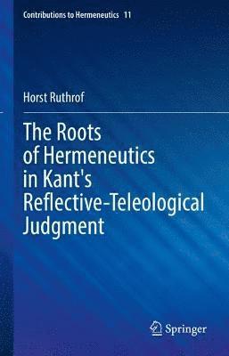 bokomslag Roots of Hermeneutics in Kant's Reflective-Teleological Judgment