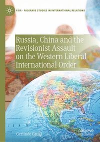 bokomslag Russia, China and the Revisionist Assault on the Western Liberal International Order