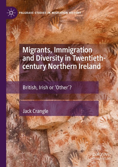 Jack Crangle - Migrants, Immigration and Diversity in Twentieth-century Northern Ireland, Inbunden