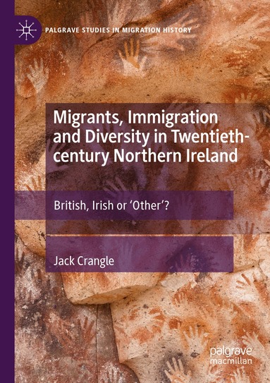 Jack Crangle - Migrants, Immigration and Diversity in Twentieth-century Northern Ireland, Häftad
