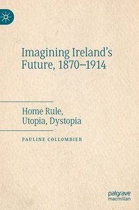 bokomslag Imagining Ireland's Future, 1870-1914