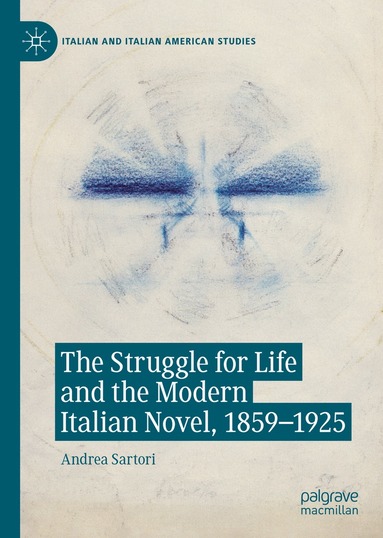 Andrea Sartori - Struggle for Life and the Modern Italian Novel, 1859-1925, Inbunden