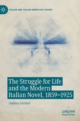 The Struggle for Life and the Modern Italian Novel, 1859-1925 1