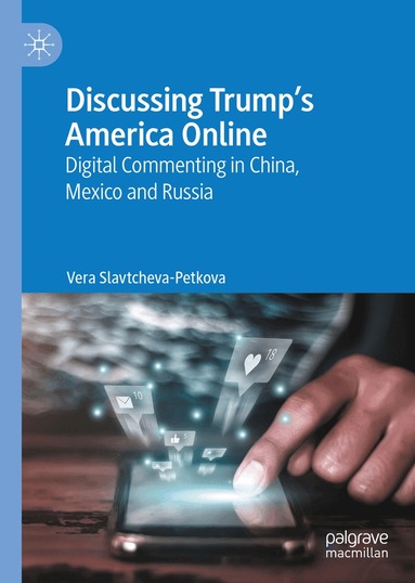 Vera Slavtcheva-Petkova - Discussing Trump’s America Online, Inbunden