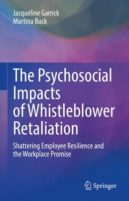 Jacqueline Garrick, Martina Buck - Psychosocial Impacts of Whistleblower Retaliation, Inbunden