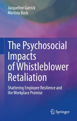 The Psychosocial Impacts of Whistleblower Retaliation 1