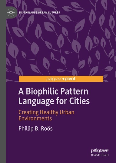 Phillip B. Roӧs - Biophilic Pattern Language for Cities, Inbunden
