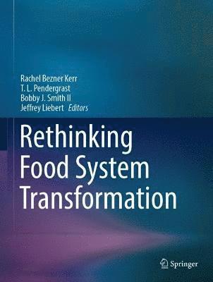 Rachel Bezner Kerr, T. L. Pendergrast, Bobby J. Smith II, Jeffrey Liebert - Rethinking Food System Transformation, Inbunden