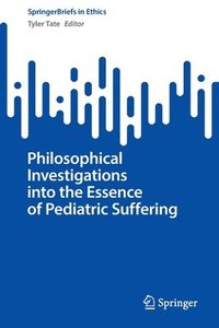 bokomslag Philosophical Investigations into the Essence of Pediatric Suffering