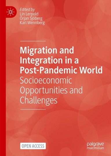 Lin Lerpold, Örjan Sjöberg, Karl Wennberg - Migration and Integration in a Post-Pandemic World, Inbunden