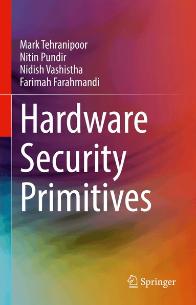 Mark Tehranipoor, Nitin Pundir, Nidish Vashistha, Farimah Farahmandi - Hardware Security Primitives, Inbunden