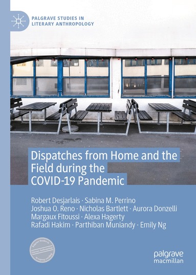 Robert Desjarlais, Sabina M. Perrino, Joshua O. Reno, Nicholas Bartlett, Aurora Donzelli, Margaux Fitoussi, Alexa Hagerty, Rafadi Hakim, Parthiban Muniandy, Emily Ng - Dispatches from Home and the Field during the COVID-19 Pandemic, Inbunden