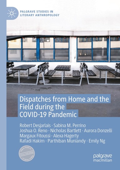Robert Desjarlais, Sabina M. Perrino, Joshua O. Reno, Nicholas Bartlett, Aurora Donzelli, Margaux Fitoussi, Alexa Hagerty, Rafadi Hakim, Parthiban Muniandy, Emily Ng - Dispatches from Home and the Field during the COVID-19 Pandemic, Häftad