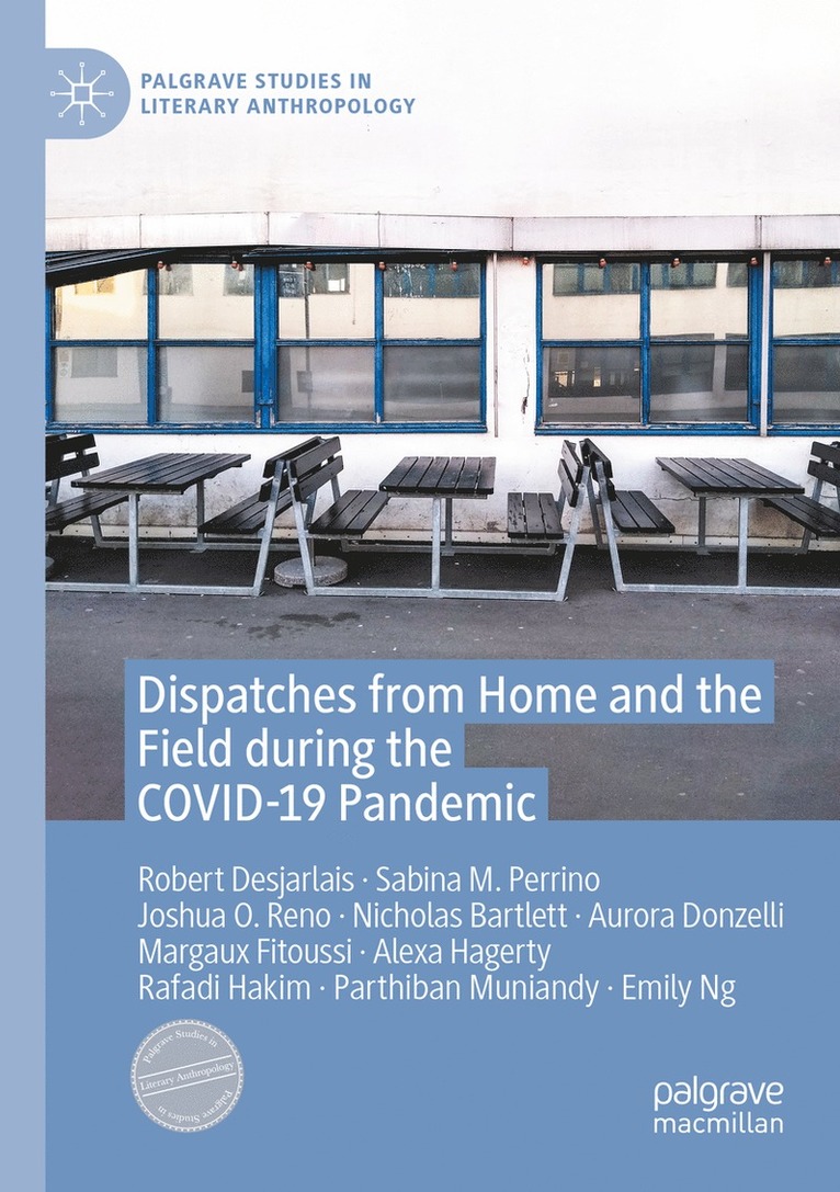 Robert Desjarlais, Sabina M. Perrino, Joshua O. Reno, Nicholas Bartlett, Aurora Donzelli, Margaux Fitoussi, Alexa Hagerty, Rafadi Hakim, Parthiban Muniandy, Emily Ng - Dispatches from Home and the Field during the COVID-19 Pandemic, Häftad