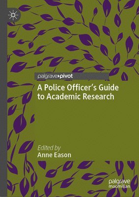 Anne Eason - Police Officer’s Guide to Academic Research, Inbunden