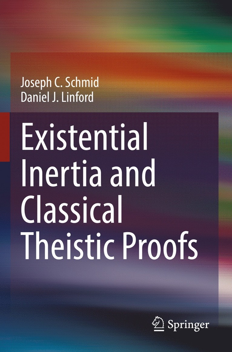 Joseph C. Schmid, Daniel J. Linford - Existential Inertia and Classical Theistic Proofs, Häftad